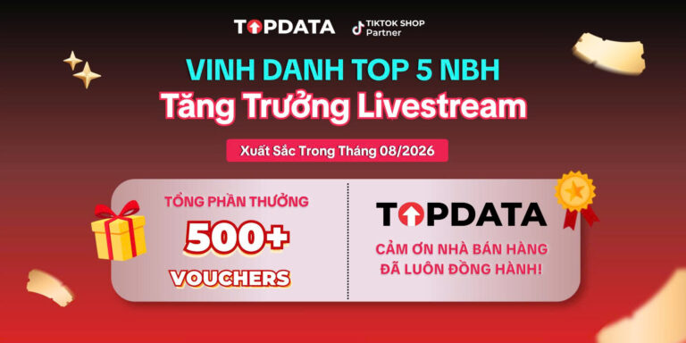 TOPDATA XIN CHÚC MỪNG TOP 5 NHÀ BÁN HÀNG CÓ KẾT QUẢ LIVESTREAM NỔI BẬT TRONG THÁNG 08/2026